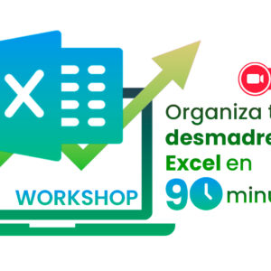 Workshop - Organiza tu desmadre de Excel en menos de 90 minutos